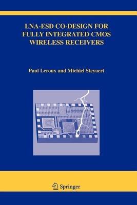LNA-ESD Co-Design for Fully Integrated CMOS Wireless Receivers - Paul Leroux,Michiel Steyaert - cover