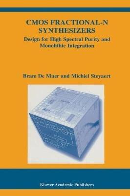CMOS Fractional-N Synthesizers: Design for High Spectral Purity and Monolithic Integration - Bram De Muer,Michiel Steyaert - cover