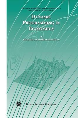 Dynamic Programming in Economics - Cuong Van,Rose-Anne Dana - cover