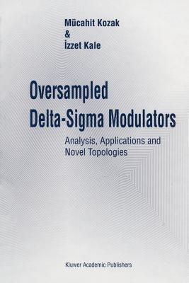 Oversampled Delta-Sigma Modulators: Analysis, Applications and Novel Topologies - Mücahit Kozak,Izzet Kale - cover