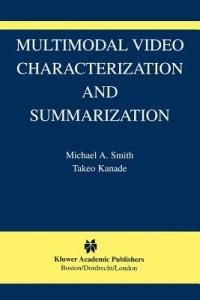 Multimodal Video Characterization and Summarization - Michael A. Smith,Takeo Kanade - cover