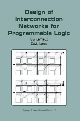 Design of Interconnection Networks for Programmable Logic - Guy Lemieux,David Lewis - cover