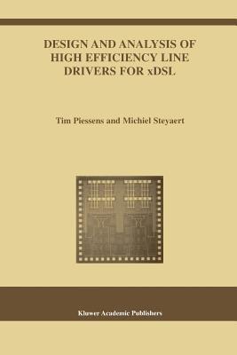Design and Analysis of High Efficiency Line Drivers for xDSL - Tim Piessens,Michiel Steyaert - cover