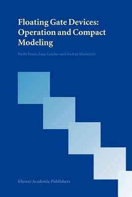 Floating Gate Devices: Operation and Compact Modeling - Paolo Pavan,Luca Larcher,Andrea Marmiroli - cover