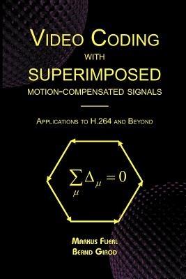 Video Coding with Superimposed Motion-Compensated Signals: Applications to H.264 and Beyond - Markus Flierl,Bernd Girod - cover