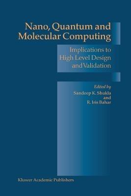 Nano, Quantum and Molecular Computing: Implications to High Level Design and Validation - cover