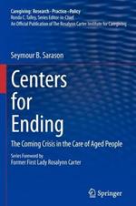 Centers for Ending: The Coming Crisis in the Care of Aged People