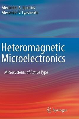 Heteromagnetic Microelectronics: Microsystems of Active Type - Alexander A. Ignatiev,Alexander V. Lyashenko - cover