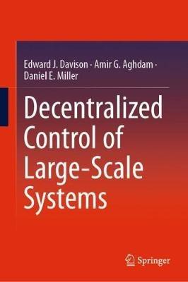 Decentralized Control of Large-Scale Systems - Edward J. Davison,Amir G. Aghdam,Daniel E. Miller - cover