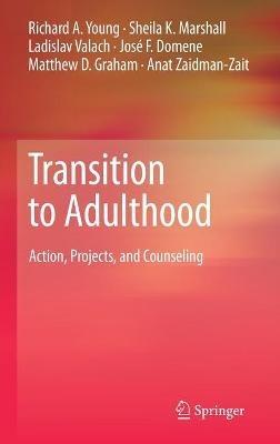 Transition to Adulthood: Action, Projects, and Counseling - Richard A. Young,Sheila K. Marshall,Ladislav Valach - cover