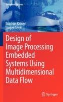 Design of Image Processing Embedded Systems Using Multidimensional Data Flow - Joachim Keinert,Jürgen Teich - cover