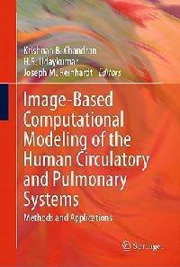 Image-Based Computational Modeling of the Human Circulatory and Pulmonary Systems: Methods and Applications - cover