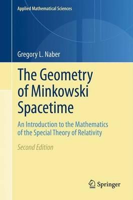 The Geometry of Minkowski Spacetime: An Introduction to the Mathematics of the Special Theory of Relativity - Gregory L. Naber - cover