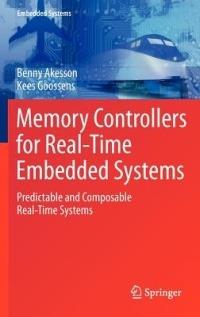 Memory Controllers for Real-Time Embedded Systems: Predictable and Composable Real-Time Systems - Benny Akesson,Kees Goossens - cover