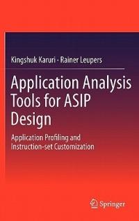 Application Analysis Tools for ASIP Design: Application Profiling and Instruction-set Customization - Kingshuk Karuri,Rainer Leupers - cover