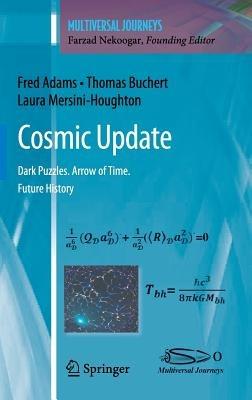 Cosmic Update: Dark Puzzles. Arrow of Time. Future History - Fred Adams,Thomas Buchert,Laura Mersini-Houghton - cover