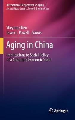 Aging in China: Implications to Social Policy of a Changing Economic State - cover