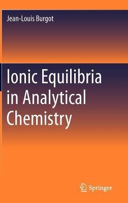 Ionic Equilibria in Analytical Chemistry - Jean-Louis Burgot - cover