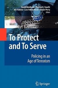 To Protect and To Serve: Policing in an Age of Terrorism - cover