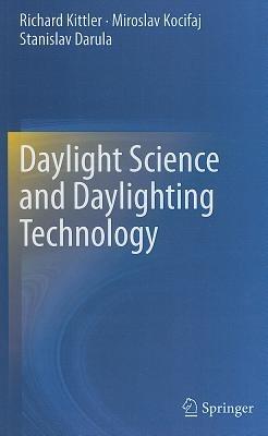 Daylight Science and Daylighting Technology - Richard Kittler,Miroslav Kocifaj,Stanislav Darula - cover