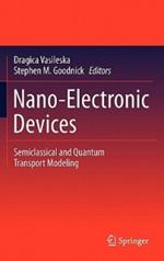 Nano-Electronic Devices: Semiclassical and Quantum Transport Modeling