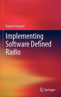 Implementing Software Defined Radio - Eugene Grayver - cover