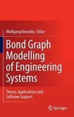 Bond Graph Modelling of Engineering Systems: Theory, Applications and Software Support