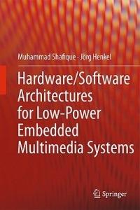 Hardware/Software Architectures for Low-Power Embedded Multimedia Systems - Muhammad Shafique,Jörg Henkel - cover