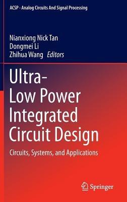 Ultra-Low Power Integrated Circuit Design: Circuits, Systems, and Applications - cover