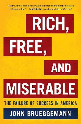 Rich, Free, and Miserable: The Failure of Success in America - John Brueggemann - cover