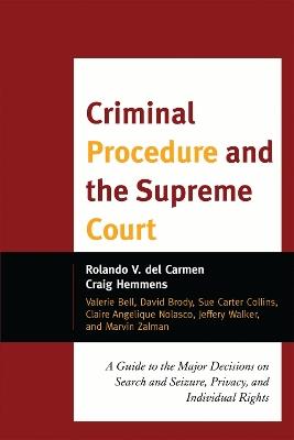 Criminal Procedure and the Supreme Court: A Guide to the Major Decisions on Search and Seizure, Privacy, and Individual Rights - Rolando V. del Carmen,Craig Hemmens - cover