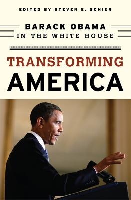 Transforming America: Barack Obama in the White House - Steven E. Schier - cover