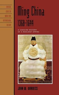 Ming China, 1368-1644: A Concise History of a Resilient Empire - John W. Dardess - cover