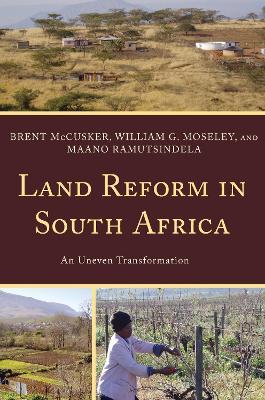 Land Reform in South Africa: An Uneven Transformation - Brent McCusker,William G. Moseley,Maano Ramutsindela - cover