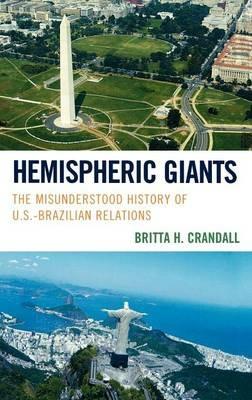 Hemispheric Giants: The Misunderstood History of U.S.-Brazilian Relations - Britta H. Crandall - cover