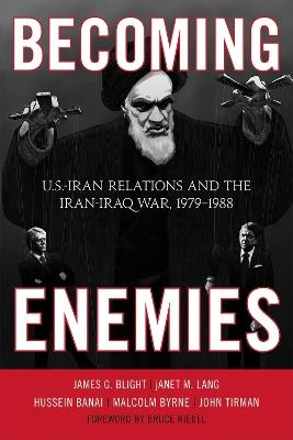 Becoming Enemies: U.S.-Iran Relations and the Iran-Iraq War, 1979–1988 - James G. Blight,janet M. Lang,Hussein Banai - cover