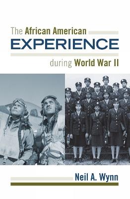 The African American Experience during World War II - Neil A. Wynn - cover