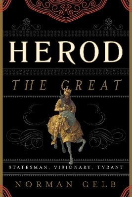 Herod the Great: Statesman, Visionary, Tyrant - Norman Gelb - cover