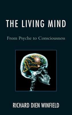 The Living Mind: From Psyche to Consciousness - Richard Dien Winfield - cover