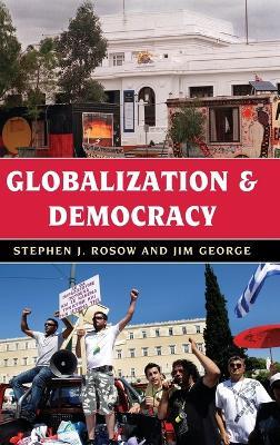 Globalization and Democracy - Stephen J. Rosow,Jim George - cover