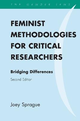 Feminist Methodologies for Critical Researchers: Bridging Differences - Joey Sprague - cover