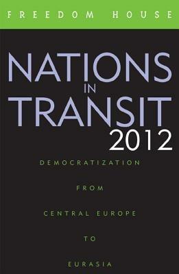 Nations in Transit 2012: Democratization from Central Europe to Eurasia - Freedom House - cover