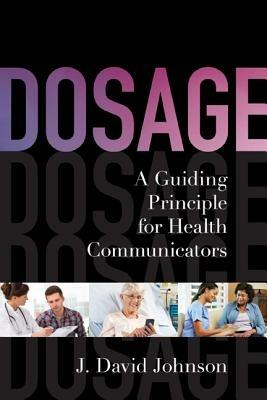 Dosage: A Guiding Principle for Health Communicators - J. David Johnson - cover