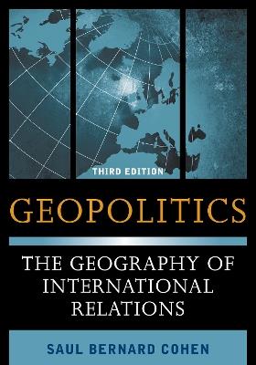 Geopolitics: The Geography of International Relations - Saul Bernard Cohen - cover