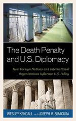 The Death Penalty and U.S. Diplomacy: How Foreign Nations and International Organizations Influence U.S. Policy