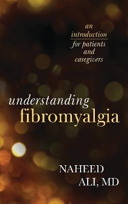 Understanding Fibromyalgia: An Introduction for Patients and Caregivers - Naheed Ali - cover