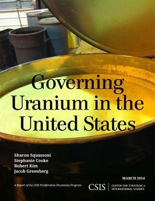 Governing Uranium in the United States - Sharon Squassoni,Stephanie Cooke,Robert Kim - cover