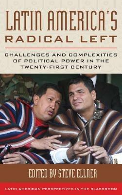 Latin America's Radical Left: Challenges and Complexities of Political Power in the Twenty-first Century - cover