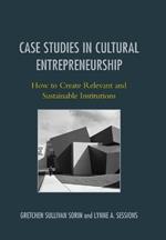 Case Studies in Cultural Entrepreneurship: How to Create Relevant and Sustainable Institutions