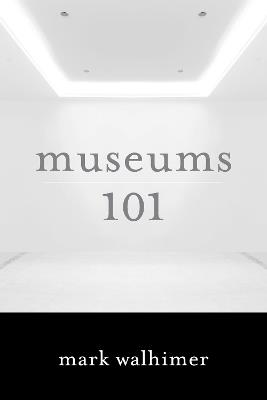 Museums 101 - Mark Walhimer - cover